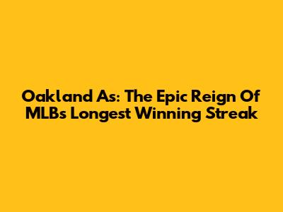 Oakland A's: The Epic Reign Of MLB's Longest Winning Streak