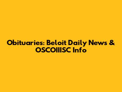 Obituaries: Beloit Daily News & OSCOIIISC Info