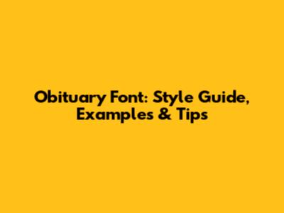 Obituary Font: Style Guide, Examples & Tips