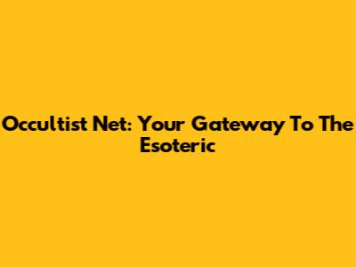 Occultist Net: Your Gateway To The Esoteric