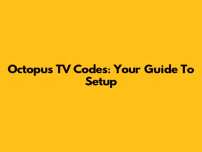Octopus TV Codes: Your Guide To Setup