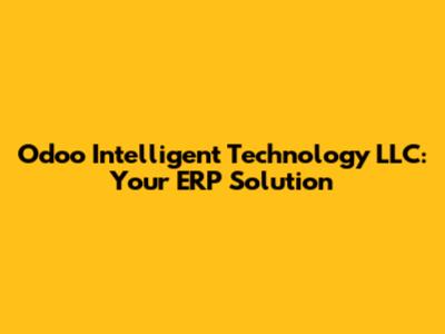 Odoo Intelligent Technology LLC: Your ERP Solution