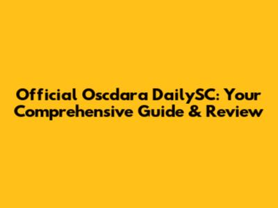 Official Oscdara DailySC: Your Comprehensive Guide & Review