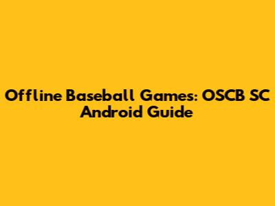 Offline Baseball Games: OSCB SC Android Guide