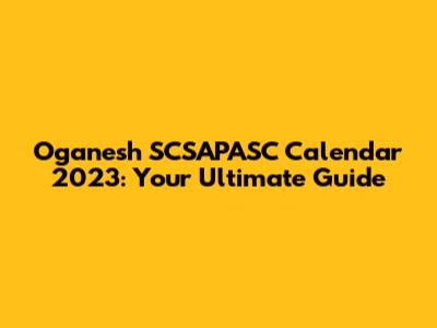Oganesh SCSAPASC Calendar 2023: Your Ultimate Guide