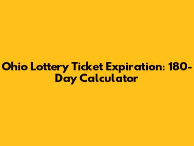 Ohio Lottery Ticket Expiration: 180-Day Calculator