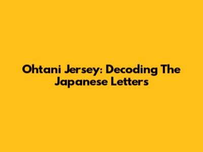 Ohtani Jersey: Decoding The Japanese Letters