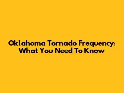 Oklahoma Tornado Frequency: What You Need To Know