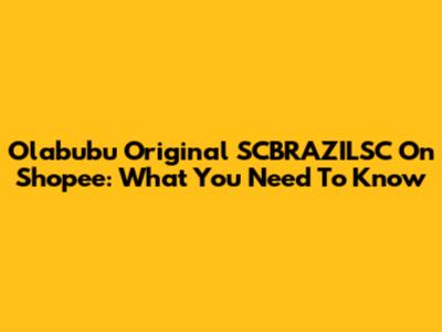 Olabubu Original SCBRAZILSC On Shopee: What You Need To Know