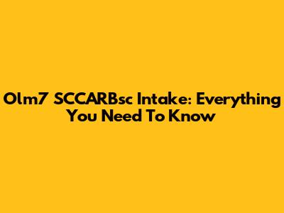 Olm7 SCCARBsc Intake: Everything You Need To Know