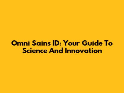 Omni Sains ID: Your Guide To Science And Innovation