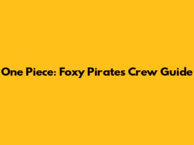 One Piece: Foxy Pirates Crew Guide