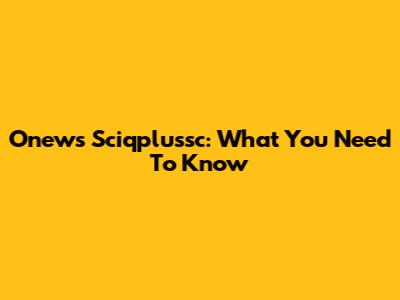 Onews Sciqplussc: What You Need To Know