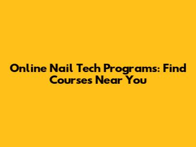 Online Nail Tech Programs: Find Courses Near You