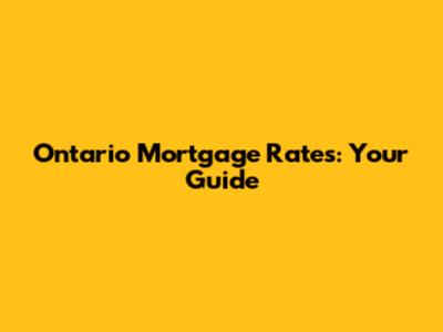 Ontario Mortgage Rates: Your Guide