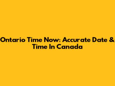 Ontario Time Now: Accurate Date & Time In Canada