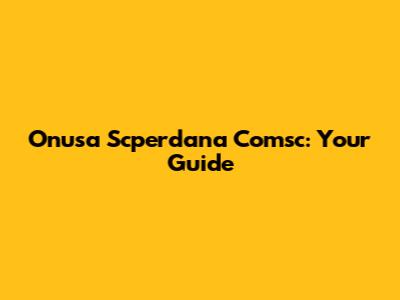 Onusa Scperdana Comsc: Your Guide