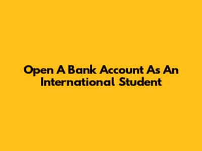 Open A Bank Account As An International Student