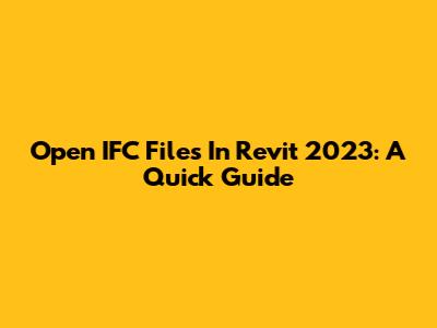 Open IFC Files In Revit 2023: A Quick Guide