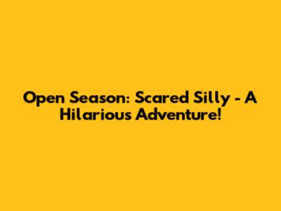 Open Season: Scared Silly - A Hilarious Adventure!