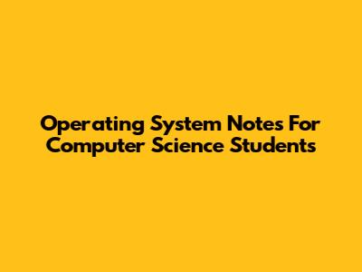 Operating System Notes For Computer Science Students