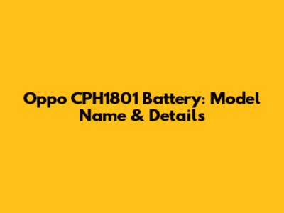 Oppo CPH1801 Battery: Model Name & Details
