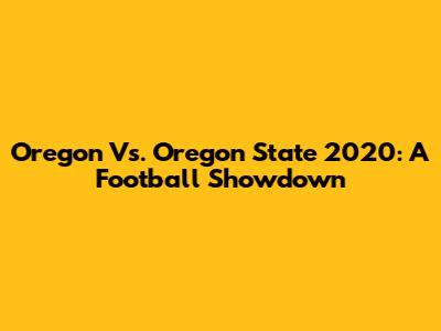 Oregon Vs. Oregon State 2020: A Football Showdown