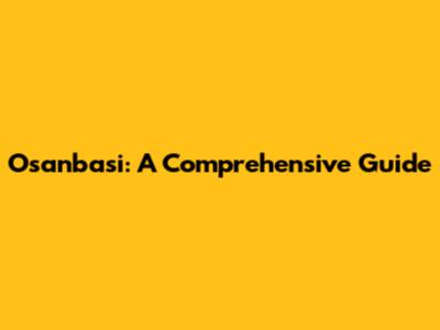 Osanbasi: A Comprehensive Guide
