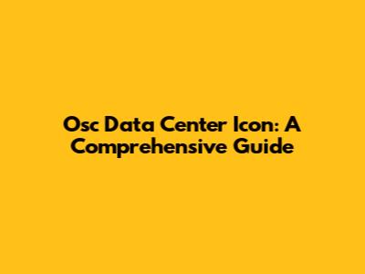 Osc Data Center Icon: A Comprehensive Guide