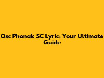 Osc Phonak SC Lyric: Your Ultimate Guide