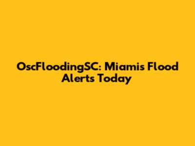 OscFloodingSC: Miami's Flood Alerts Today