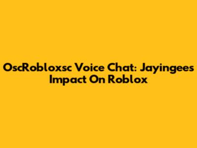 OscRobloxsc Voice Chat: Jayingee's Impact On Roblox