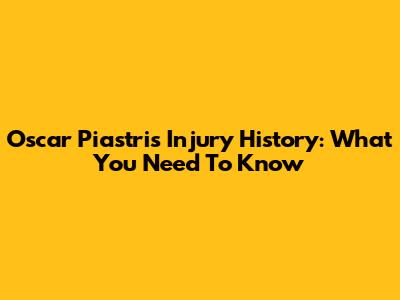 Oscar Piastri's Injury History: What You Need To Know