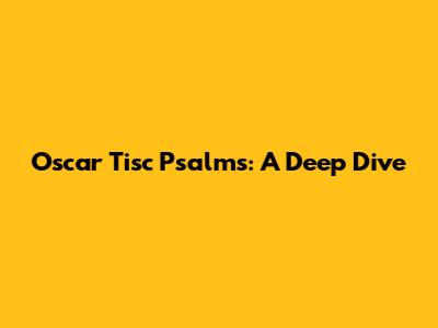 Oscar Tisc Psalms: A Deep Dive