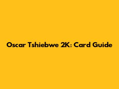 Oscar Tshiebwe 2K: Card Guide