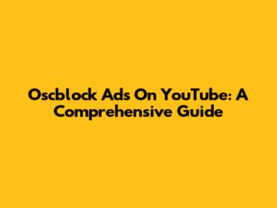 Oscblock Ads On YouTube: A Comprehensive Guide