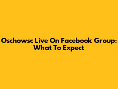 Oschowsc Live On Facebook Group: What To Expect