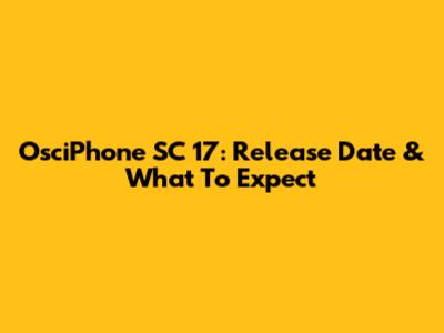 OsciPhone SC 17: Release Date & What To Expect