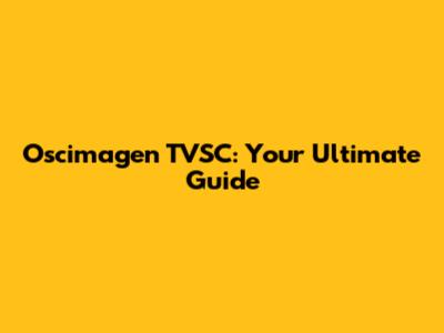 Oscimagen TVSC: Your Ultimate Guide