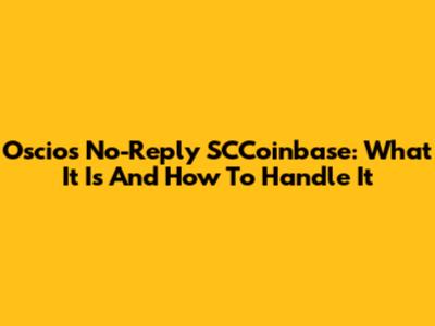 Oscios No-Reply SCCoinbase: What It Is And How To Handle It