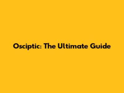 Osciptic: The Ultimate Guide