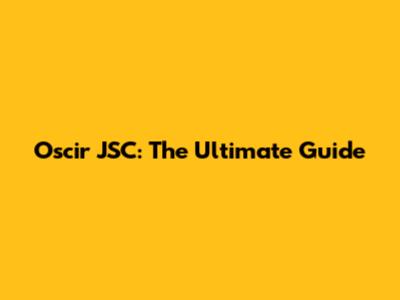 Oscir JSC: The Ultimate Guide