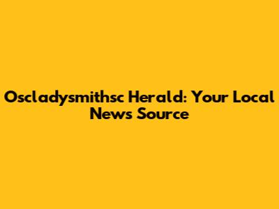 Oscladysmithsc Herald: Your Local News Source