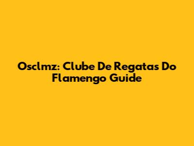 Osclmz: Clube De Regatas Do Flamengo Guide