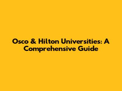 Osco & Hilton Universities: A Comprehensive Guide