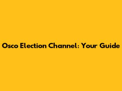 Osco Election Channel: Your Guide