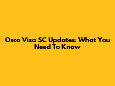 Osco Visa SC Updates: What You Need To Know