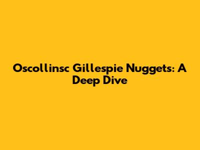 Oscollinsc Gillespie Nuggets: A Deep Dive