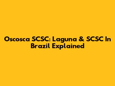 Oscosca SCSC: Laguna & SCSC In Brazil Explained