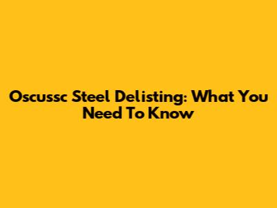 Oscussc Steel Delisting: What You Need To Know